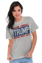Trump Making Liberals Insane Since 2016 Funny Republican Classic T Shirt Tee
