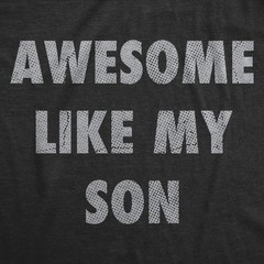 Mens Funny T Shirts Awesome Like My Son Sarcastic Parent Graphic Novelty Tee for