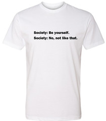Funny Quote T shirt Society Be Yourself Humor Funny Sarcastic T shirts Rebel
