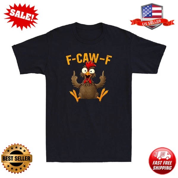 F Caw F Rooster Funny Bird Fcawf Chicken Whisperer Fawk Off Meme Men’s T-Shirt