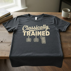 Classically Trained Manual Car Pedals Driving Humor Unisex T-Shirt TA79