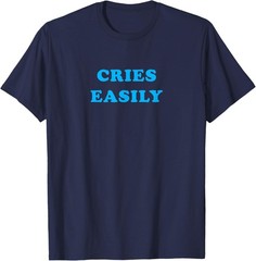 Funny Adult Humor Cries Easily Women Dating T-Shirt