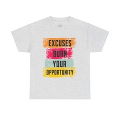 Excuses Burn Your Opportunity | Motivational T-Shirt, Inspirational Apparel