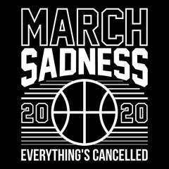 March Sadness – Sports Cancellation Basketball Parody Sarcastic T Shirt