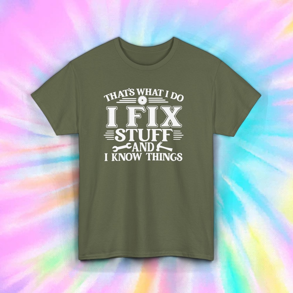 I Fix Stuff and Know Things T-Shirt | Funny Handyman Tee | S-5XL