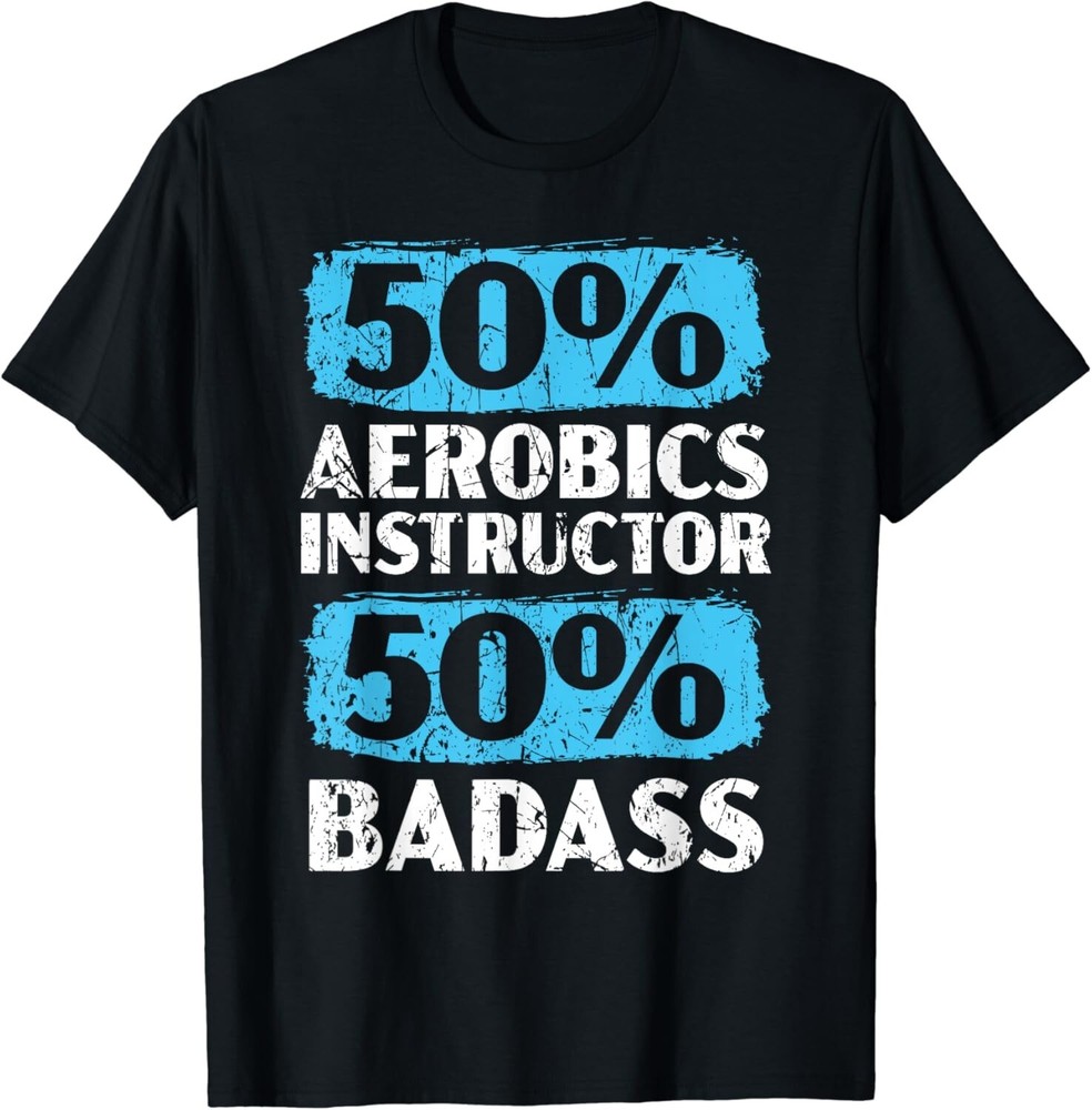 50% Aerobics Instructor 50% Badass Fitness Exercise Workout Gift Unisex T-Shirt