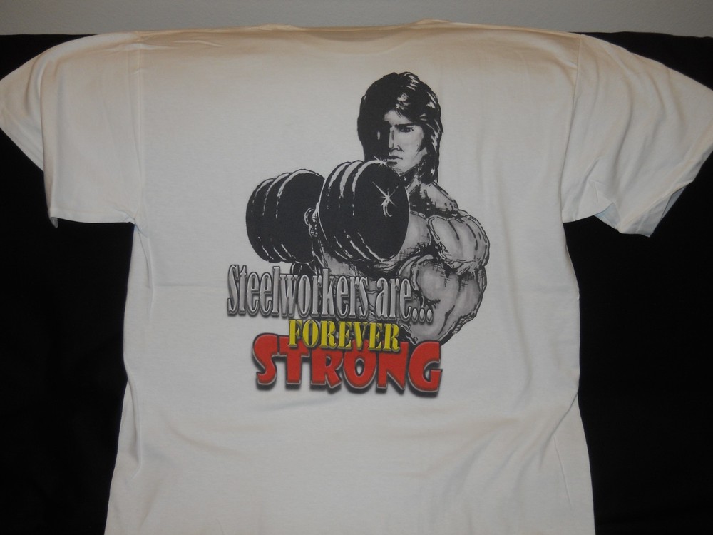 SteelWorkers are Forever Strong: “DTG” PRINT On 100% COTTON WHITE T-SHIRT LARGE