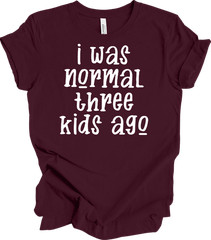 I Was Normal Three Kids Ago Funny Mom T-Shirt Gift
