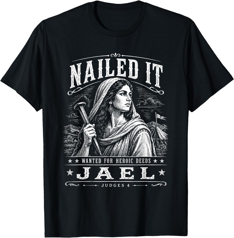 Jael Judges 4 Nailed It Wanted for Heroic Deeds T-Shirt