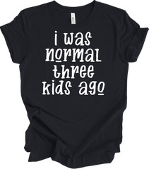 I Was Normal Three Kids Ago Funny Mom T-Shirt Gift