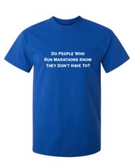 Do People Run Sarcastic Humor Novelty Graphic Super Soft Ring Spun Funny T Shirt