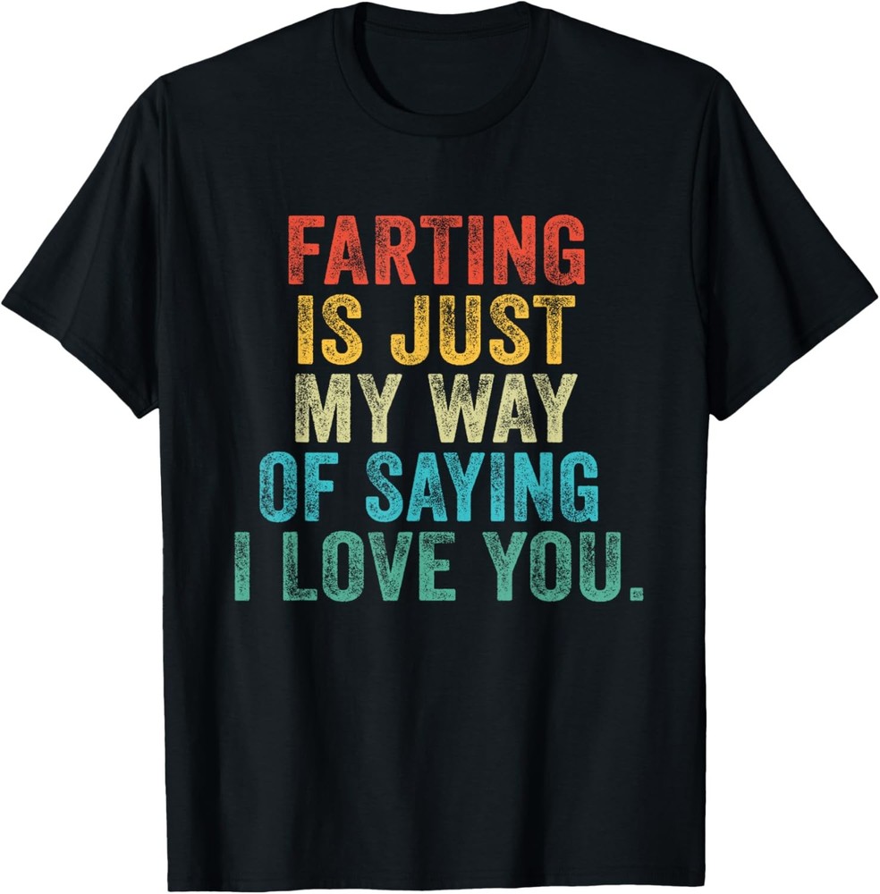 Funny Farting is Just My Way of Saying I Love You Vintage T-Shirt