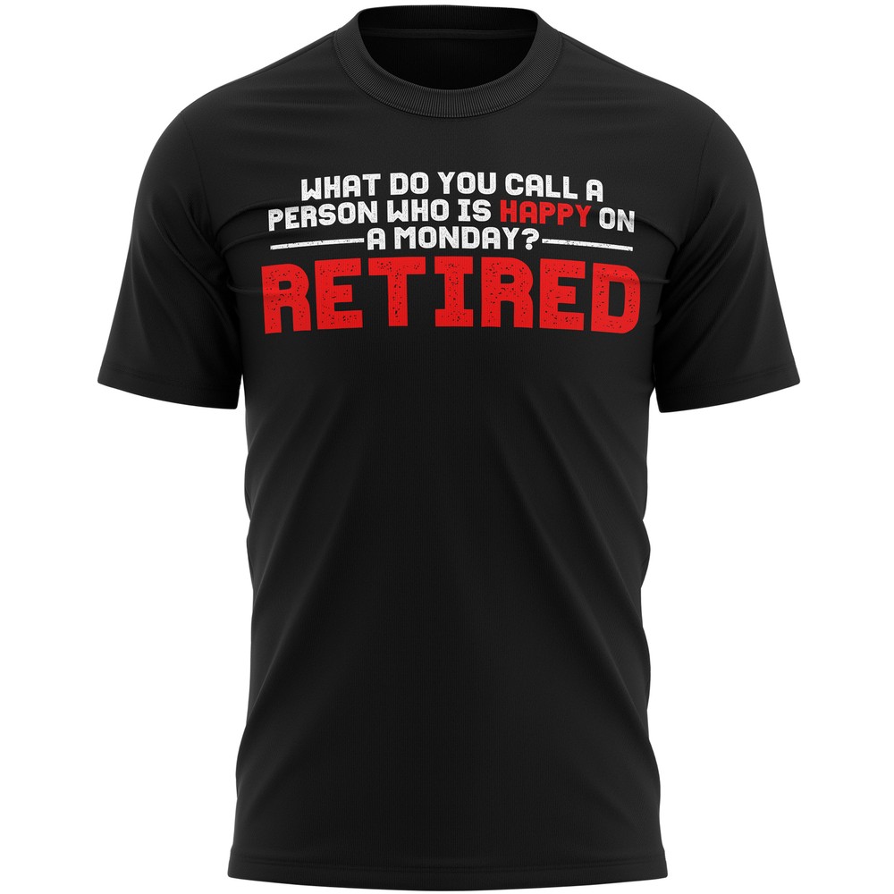 Happy On A Monday Retired T Shirt Slogan Retirement Gifts For Him Mens