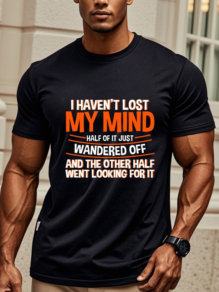 I Haven’t Lost My Mind Half Of It Just Wandered Off And The Other Half Went