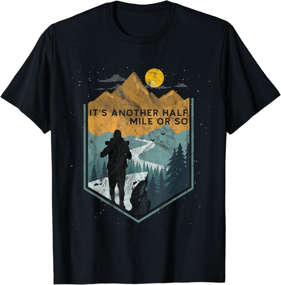 Its another half mile or so Mountain Hiking Gift Unisex T-Shirt