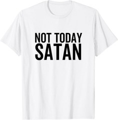 Not Today Satan Funny Sarcastic Faith Religious Christian T-Shirt