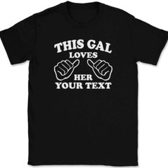 This Gal Loves Her YOUR TEXT Here T-Shirt Tee Girl Custom Personalized Gift