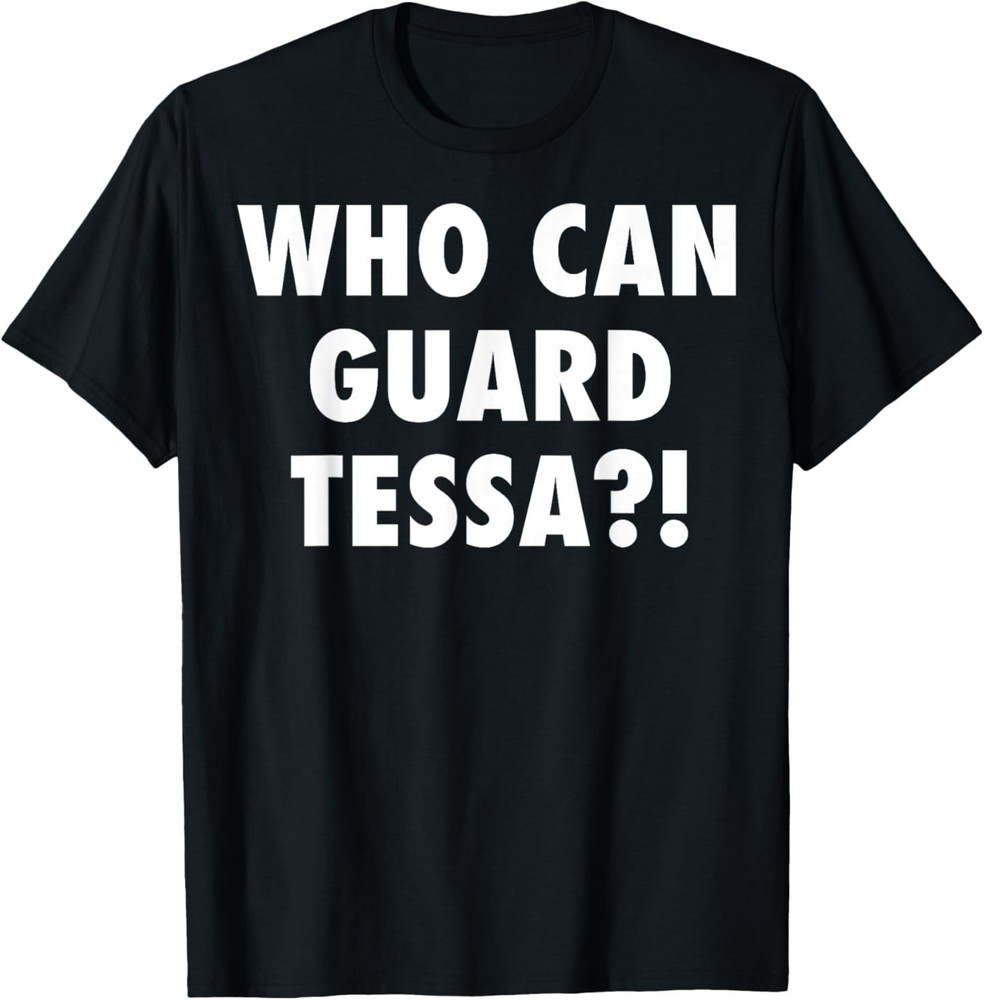Who Can Guard Tessa Funny Viral Trending Tee T-Shirt