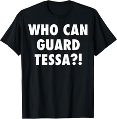 Who Can Guard Tessa Funny Viral Trending Tee T-Shirt