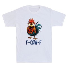F Caw F Rooster Funny Chicken Whisperer T-Shirt