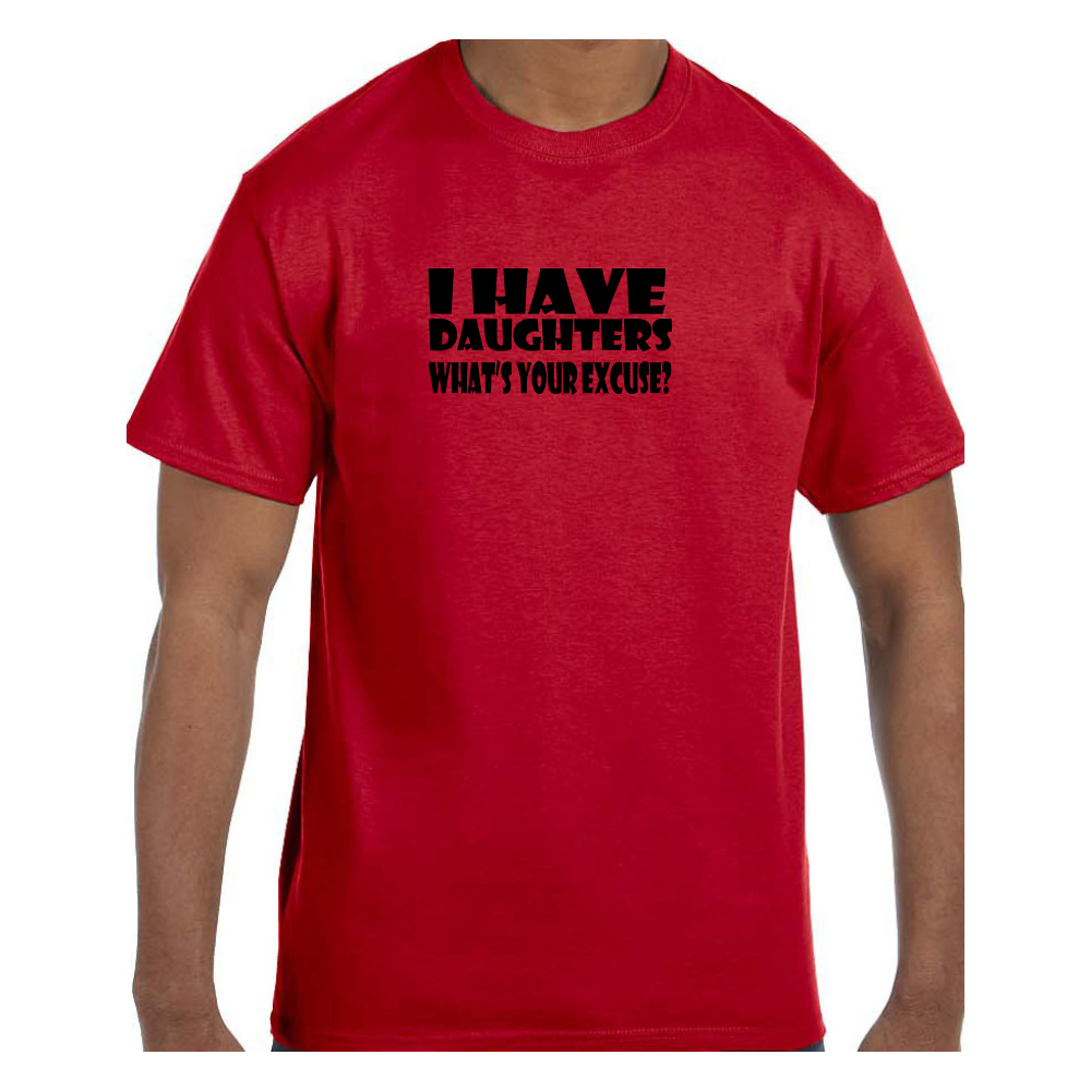 Funny Humor Tshirt Father’s Day I have Daughter’s What’s Your Excuse