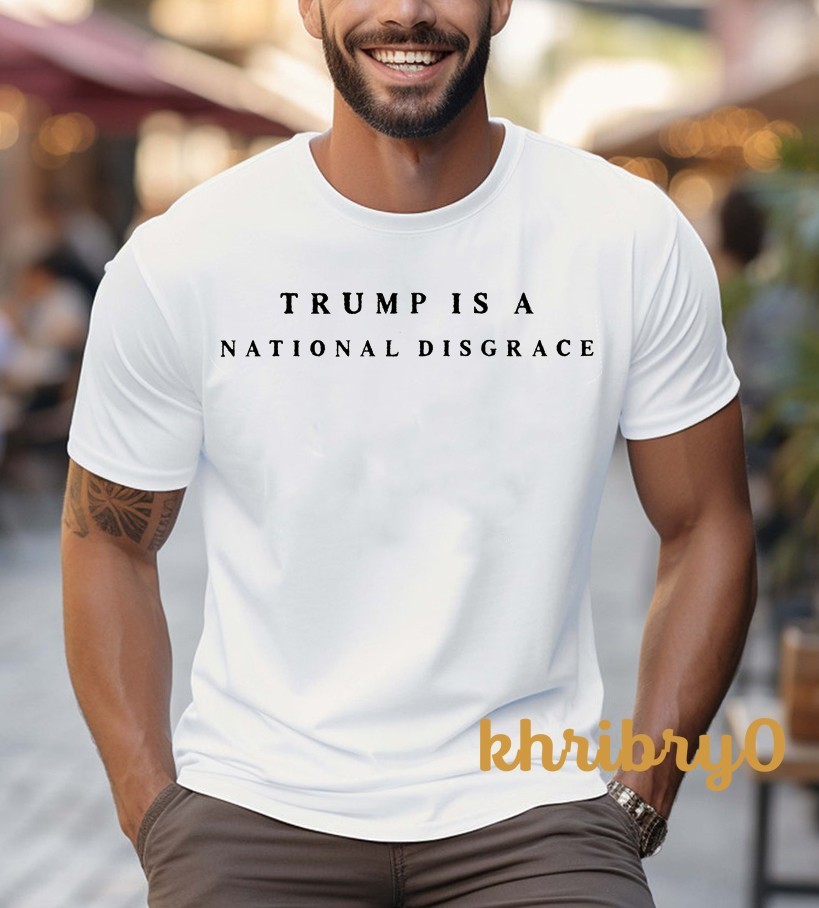 Trump Is A National Disgrace T-Shirt