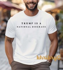 Trump Is A National Disgrace T-Shirt