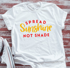 Spread Sunshine, Not Shade, White, Unisex Short Sleeve T-shirt