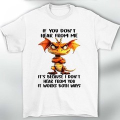If You Don’t Hear From Me Dragon Shirt Funny Sarcastic Quote Graphic Tee Top