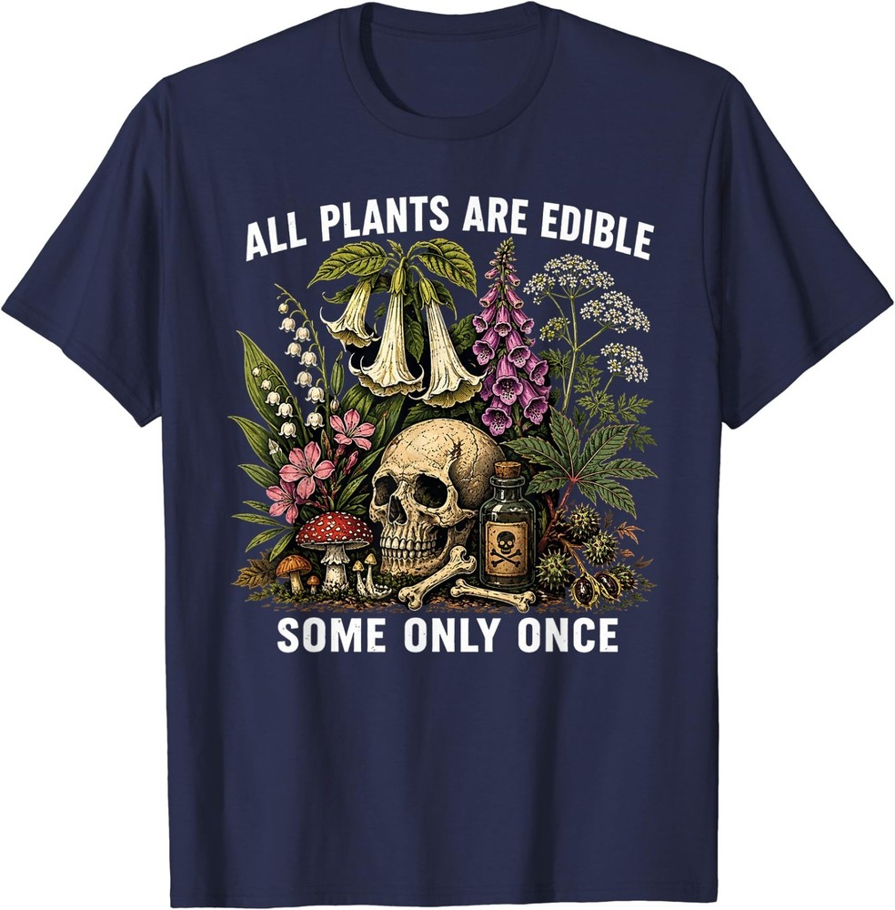 All Plants are Edible Some Only Once Funny Men Women T-Shirt