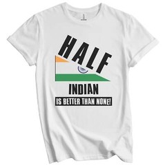 Half Indian Is Better Than None Funny India Flag T-Shirt