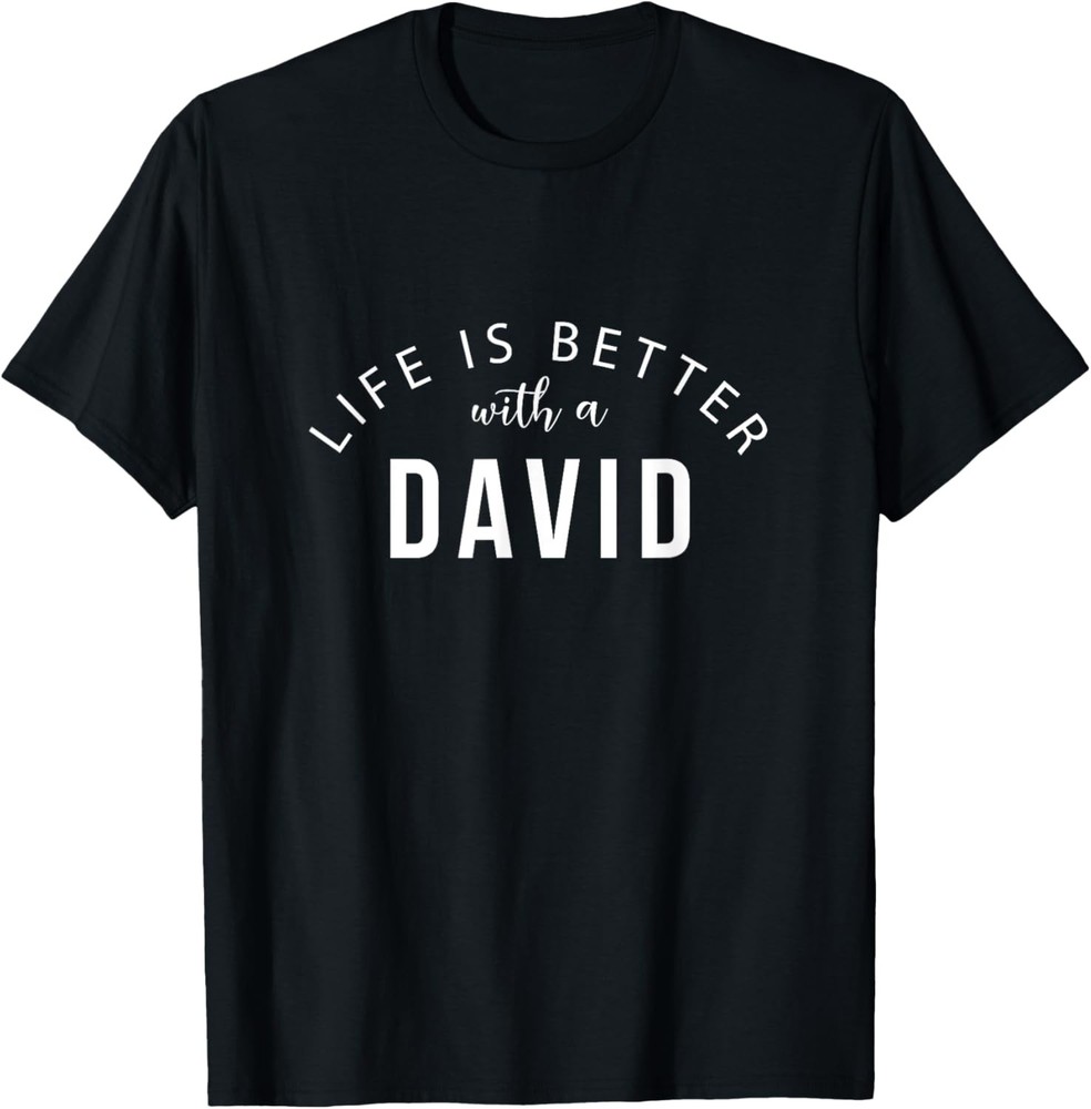 Life is Better with a David Funny First Name Humor Nickname T-Shirt