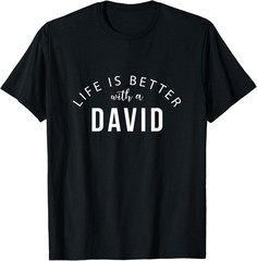 Life is Better with a David Funny First Name Humor Nickname T-Shirt