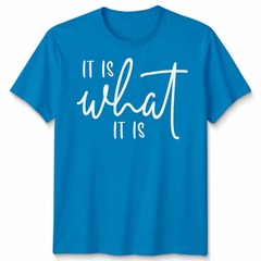 It Is What It Is Unisex T Shirt Statement Funny Sayings Positive Inspiration
