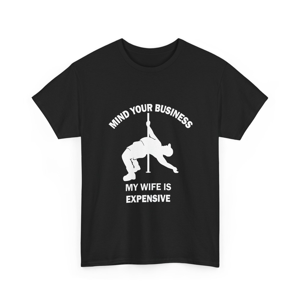 Mind Your Business My Wife is Expensive Funny T-Shirt