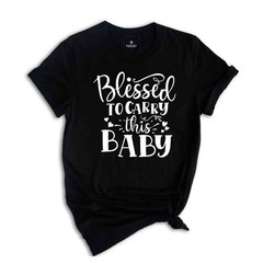 Christian New Mom Shirts, Blessed to Carry This Baby Shirt, Maternity Shirt, Pre