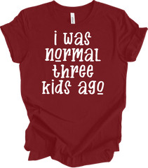 I Was Normal Three Kids Ago Funny Mom T-Shirt Gift