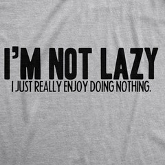 Mens Im Not Lazy I Like Doing Nothing T Shirt Funny Laziness Weekend Tee
