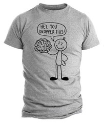Hey You Dropped This Shirt, Funny Brain T-Shirt, Sarcastic Humor Tee, Nerd Joke