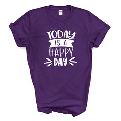 TODAY IS A HAPPY DAY T Shirt