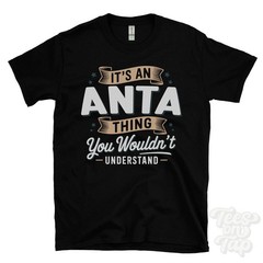 IT’S AN ANTA THING YOU WOULDN’T UNDERSTAND T-SHIRT name surname family gift