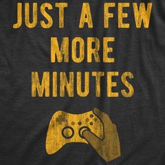 Mens Just A Few More Minutes T Shirt Funny Video Gaming Graphic Tee Gift for