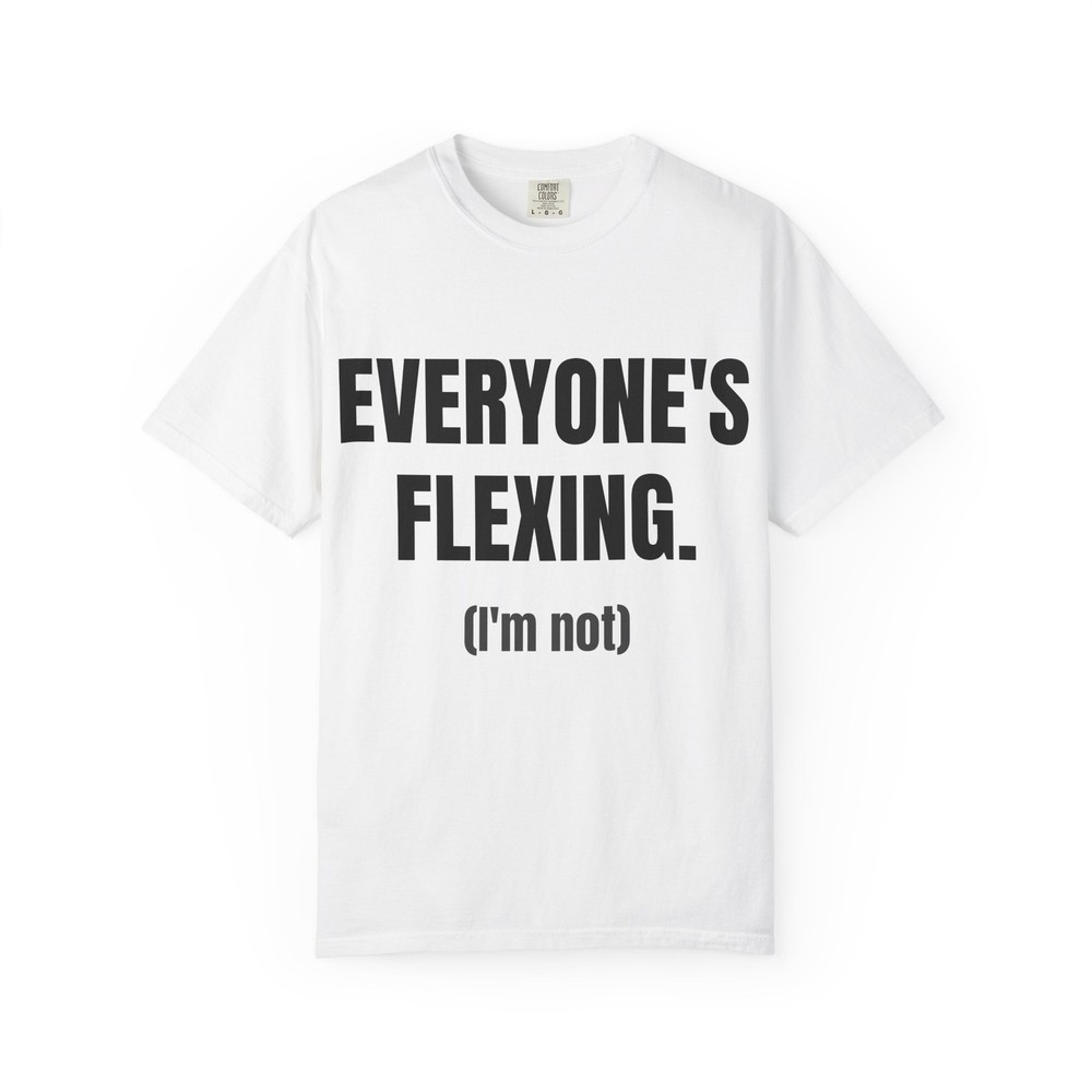 EVERYONE’S FLEXING. (I’m not)