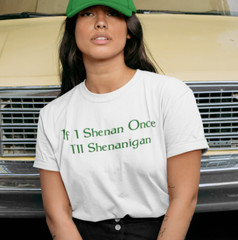 If I Shenan Once I’ll Shenanigan Funny St Patrick’s Day T SHIRT Lucky Irish TEE
