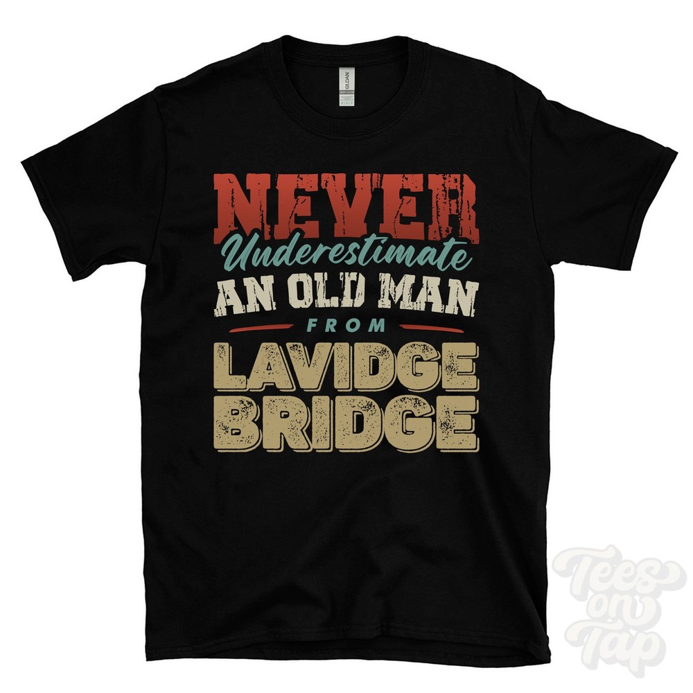 NEVER UNDERESTIMATE AN OLD MAN FROM LAVIDGE BRIDGE T-SHIRT funny xmas gift