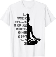 I Am Practising Mindfulness Compassion and Loving Kindness T-Shirt S-3XL