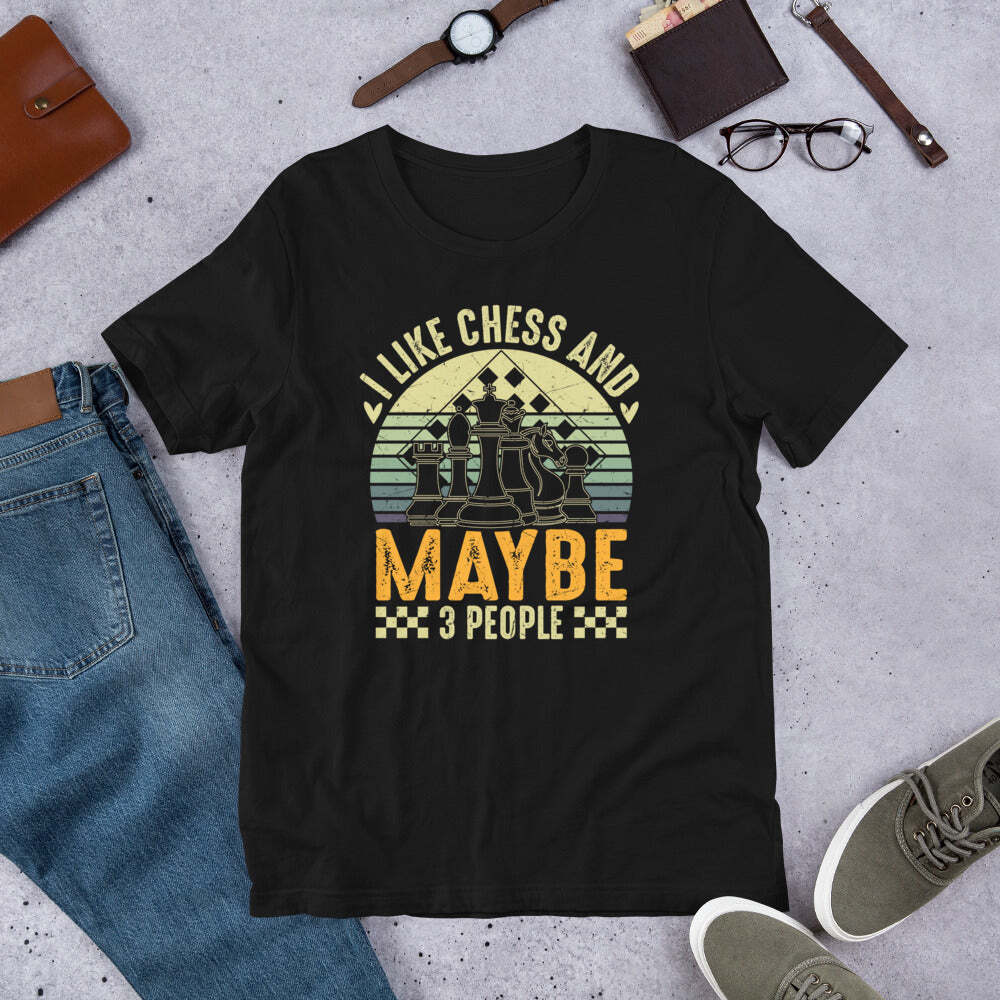 I Like Chess And Maybe 3 People Shirt