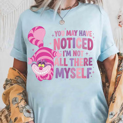 You May Noticed I Am Not All There My Self Cheshire Cat Shirt