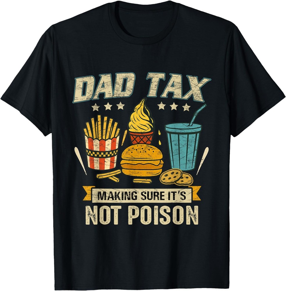 Dad Tax Making Sure It’s Not Poison Men Funny Father’s Day T-Shirt