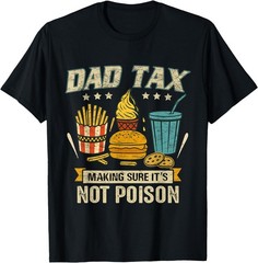 Dad Tax Making Sure It’s Not Poison Men Funny Father’s Day T-Shirt